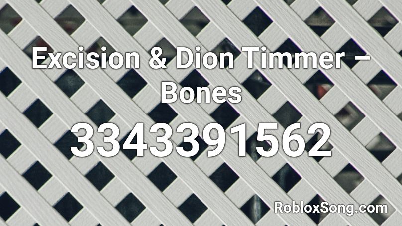 Excision & Dion Timmer – Bones Roblox ID