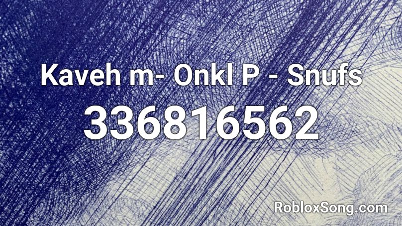 Kaveh m- Onkl P - Snufs Roblox ID