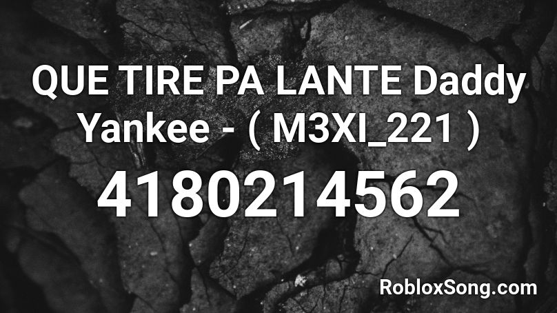 Que Tire Pa Lante Daddy Yankee M3xi 221 Roblox Id Roblox Music Codes - roblox tire tracks