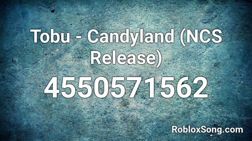Tobu - Candyland (NCS Release) Roblox ID
