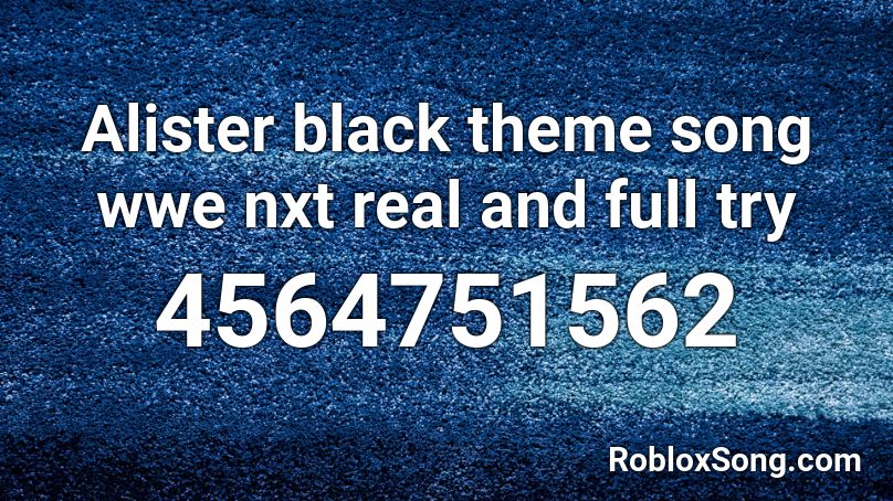 Alister black theme song wwe nxt real and full try Roblox ID