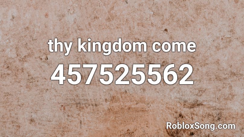 thy kingdom come Roblox ID