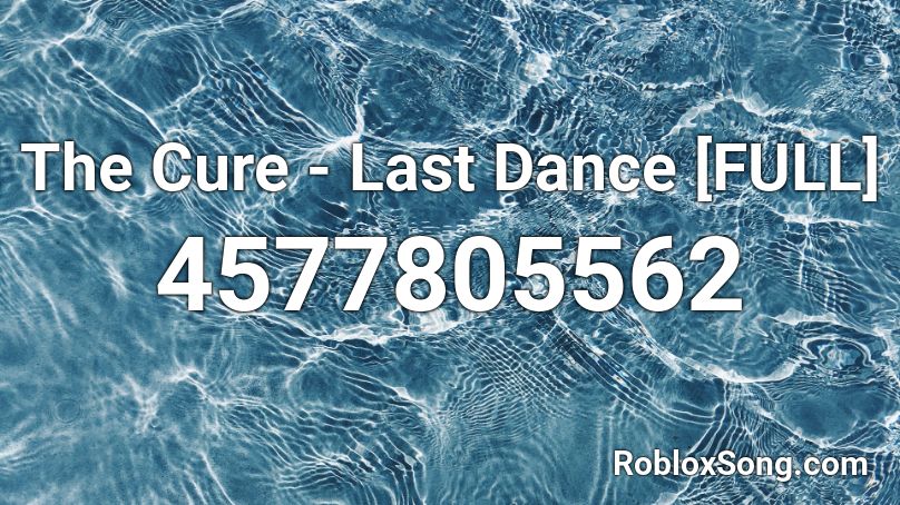 The Cure - Last Dance [FULL] Roblox ID