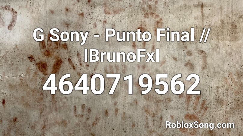 G Sony - Punto Final // IBrunoFxI Roblox ID