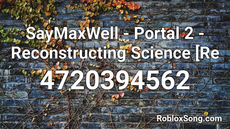 Saymaxwell Portal 2 Reconstructing Science Re Roblox Id Roblox Music Codes - roblox first aid kit id