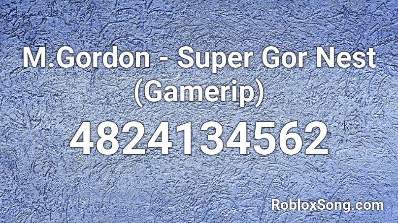 M.Gordon - Super Gor Nest (Gamerip) Roblox ID