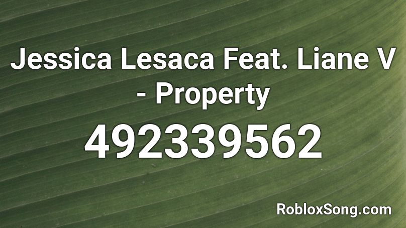 Jessica Lesaca Feat. Liane V - Property Roblox ID