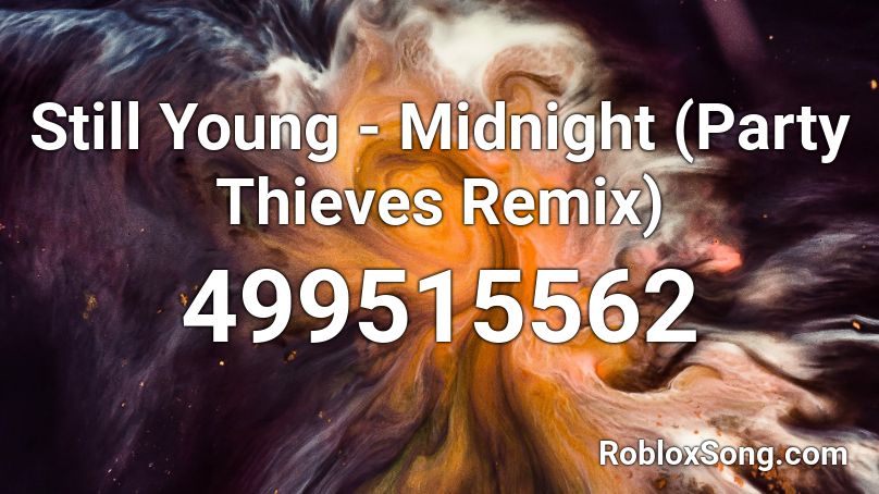 Still Young Midnight Party Thieves Remix Roblox Id Roblox Music Codes - the night is still young roblox id