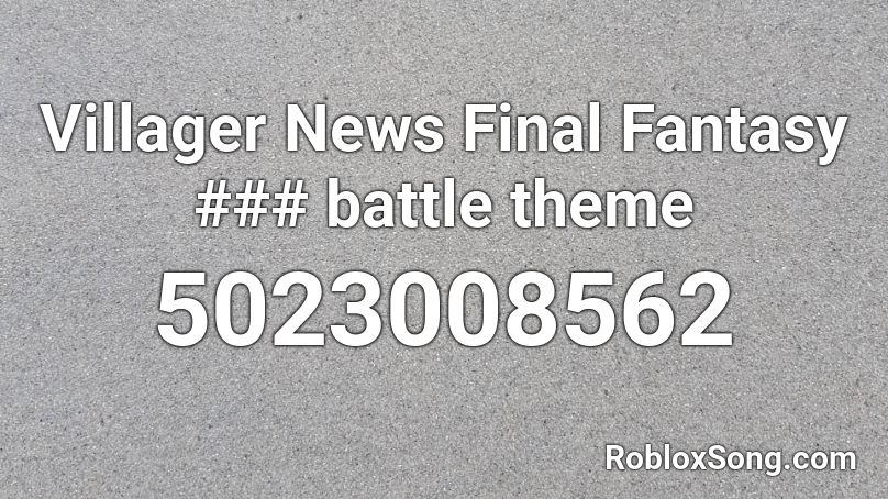 Villager News Final Fantasy ### battle theme Roblox ID