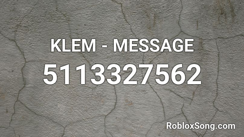 Klem Message Roblox Id Roblox Music Codes