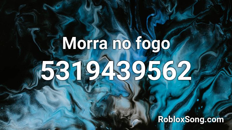 Morra no fogo Roblox ID