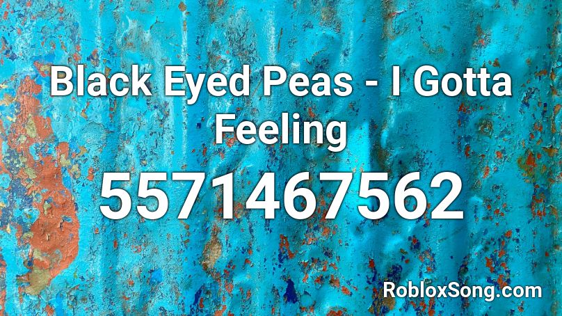 Black Eyed Peas - I Gotta Feeling Roblox ID