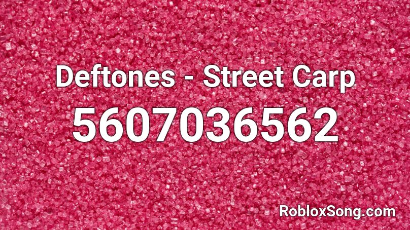 Deftones - Street Carp Roblox ID