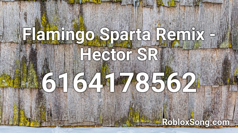 Flamingo Sparta Remix - Hector SR Roblox ID