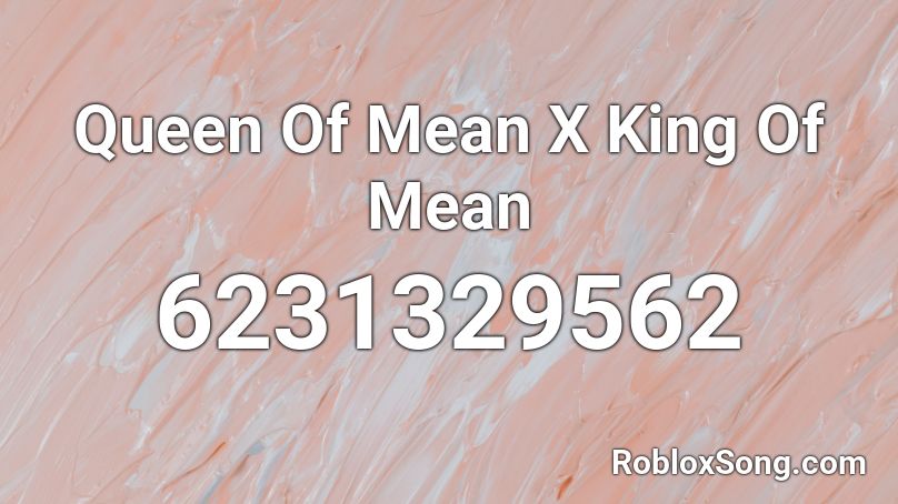 Queen Of Mean X King Of Mean [NOT FULL] Roblox ID