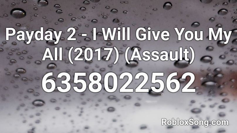 Payday 2 - I Will Give You My All (2017) (Assault) Roblox ID