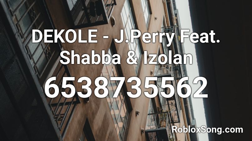 DEKOLE - J.Perry Feat. Shabba & Izolan Roblox ID