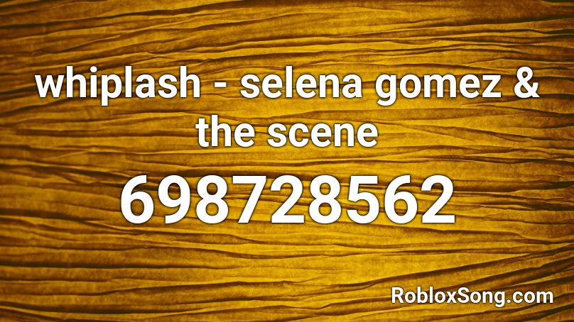 whiplash - selena gomez & the scene Roblox ID