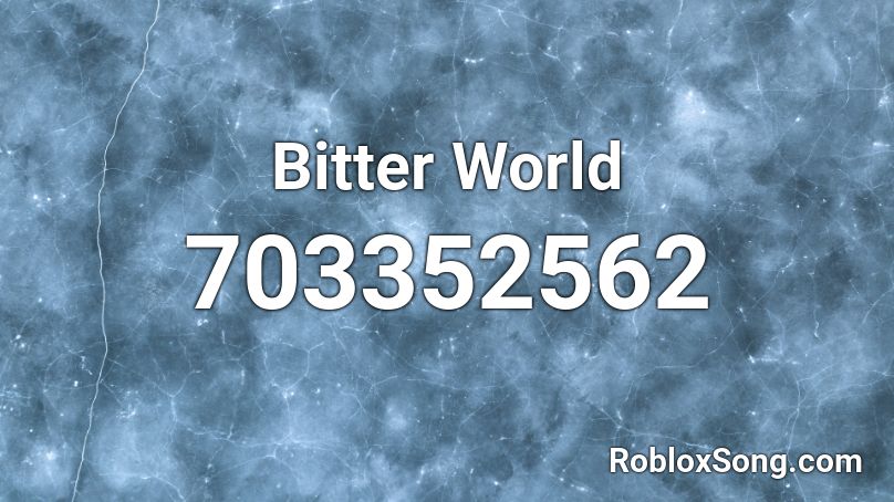 Bitter World Roblox Id Roblox Music Codes - bitter world roblox id