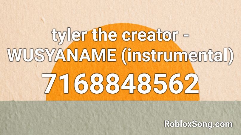 tyler, the creator - WUSYANAME (inst. with intro) Roblox ID