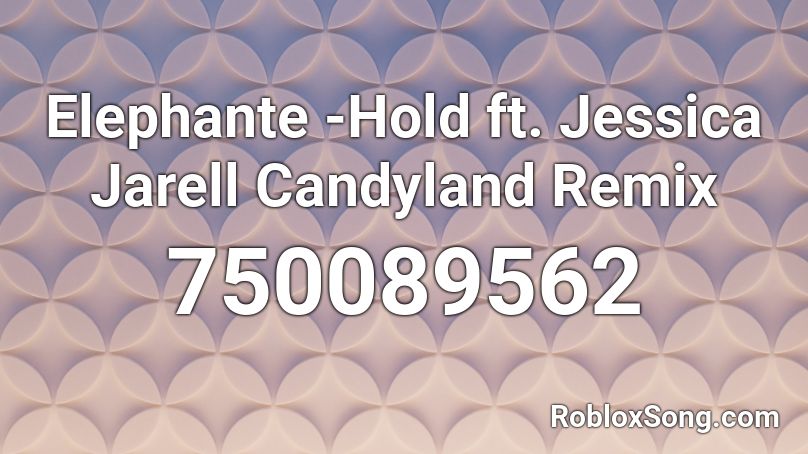 Elephante -Hold ft. Jessica Jarell Candyland Remix Roblox ID