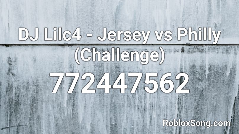 DJ Lilc4 - Jersey vs Philly (Challenge) Roblox ID