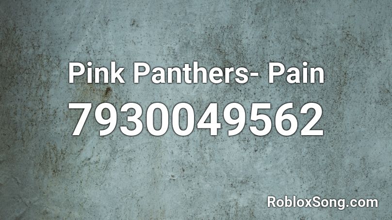 Pink Panthers- Pain Roblox ID