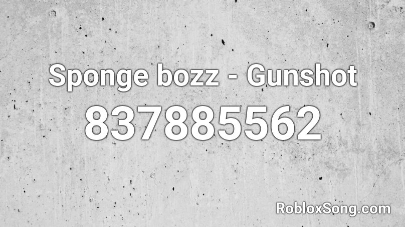Sponge bozz - Gunshot Roblox ID