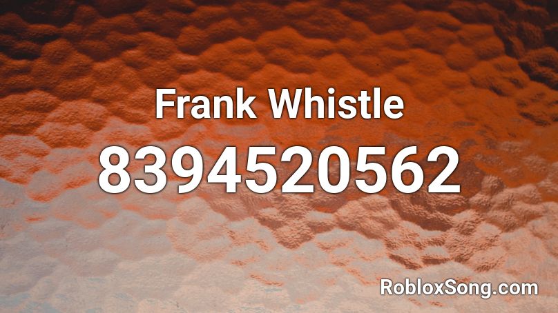 Frank Whistle Roblox ID