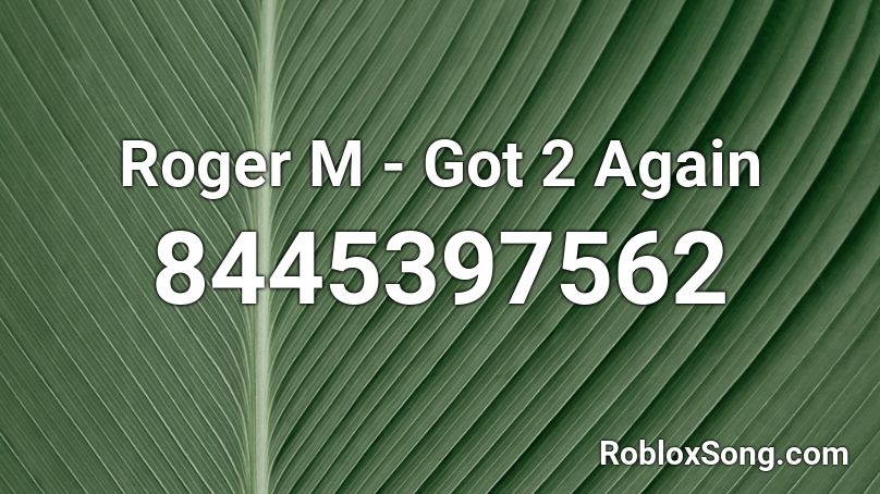 Roger M - Got 2 Again Roblox ID