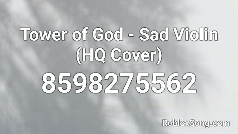 Tower of God - Sad Violin (HQ Cover) Roblox ID