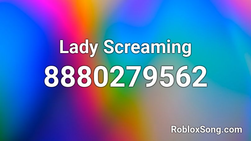 Lady Screaming Roblox ID