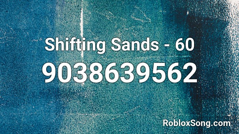 Shifting Sands - 60 Roblox ID