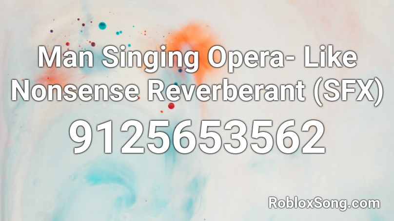 Man Singing Opera- Like Nonsense Reverberant (SFX) Roblox ID