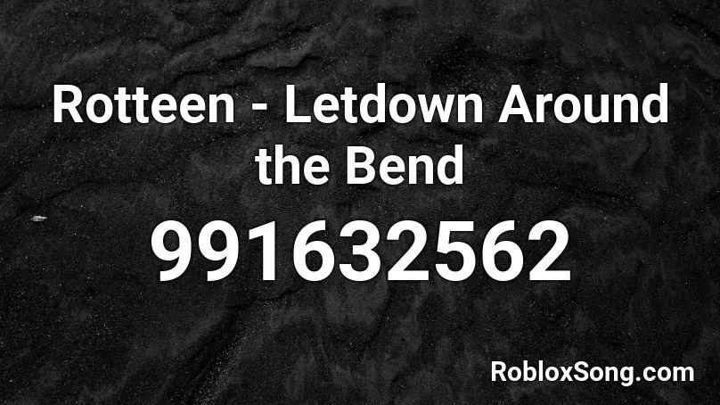 Rotteen - Letdown Around the Bend Roblox ID