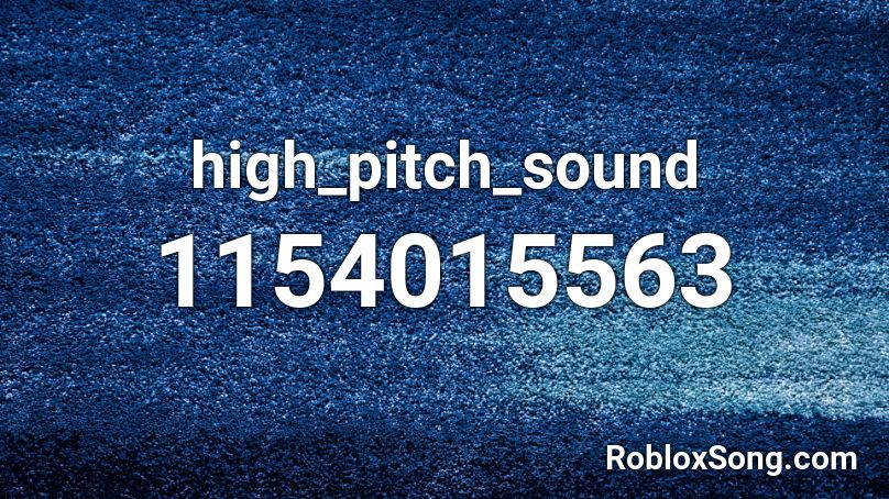 high_pitch_sound Roblox ID