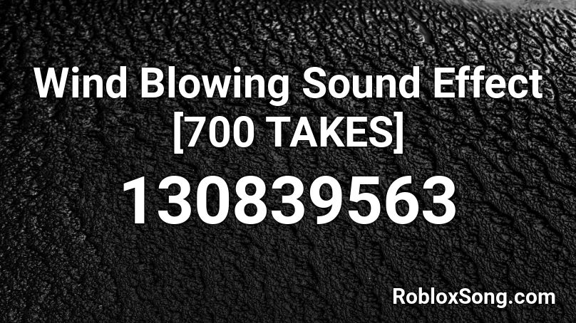 Wind Blowing Sound Effect 700 Takes Roblox Id Roblox Music Codes - windblowing audio roblox