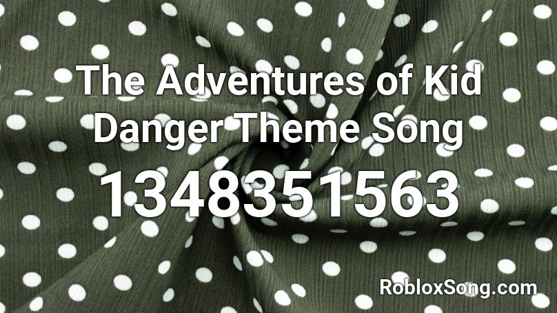 The Adventures of Kid Danger Theme Song Roblox ID