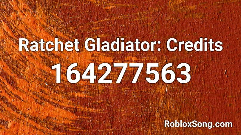Ratchet Gladiator: Credits 🎵 Roblox ID