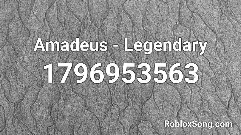 Amadeus Legendary Roblox Id Roblox Music Codes - legendary roblox