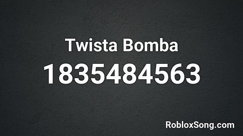 Twista Bomba Roblox ID