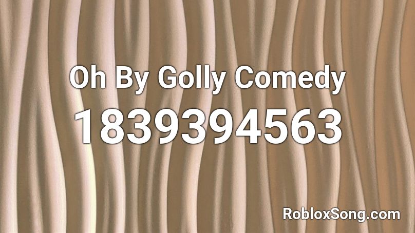 Oh By Golly Comedy Roblox ID