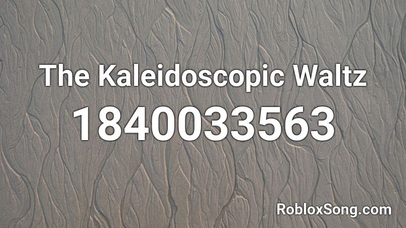 The Kaleidoscopic Waltz Roblox ID