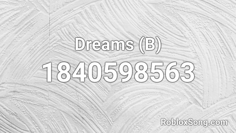 Dreams (B) Roblox ID