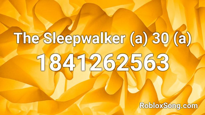 The Sleepwalker (a) 30 (a) Roblox ID