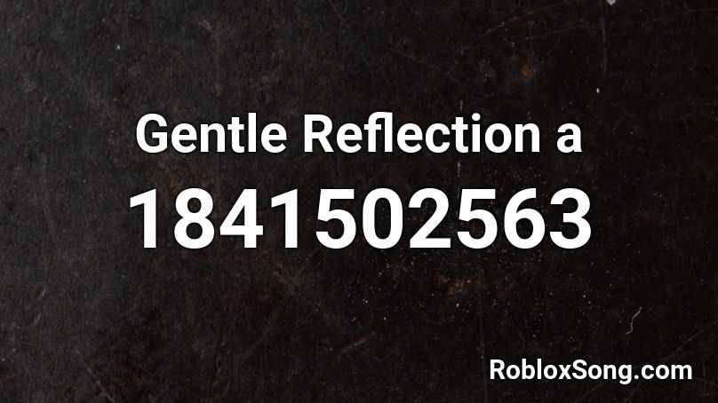 Gentle Reflection a Roblox ID