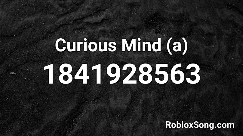 Curious Mind (a) Roblox ID