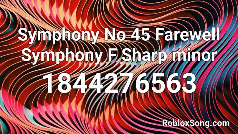 Symphony No 45 Farewell Symphony F Sharp minor Roblox ID