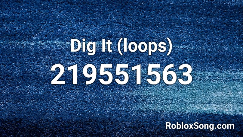 Dig It (loops) Roblox ID
