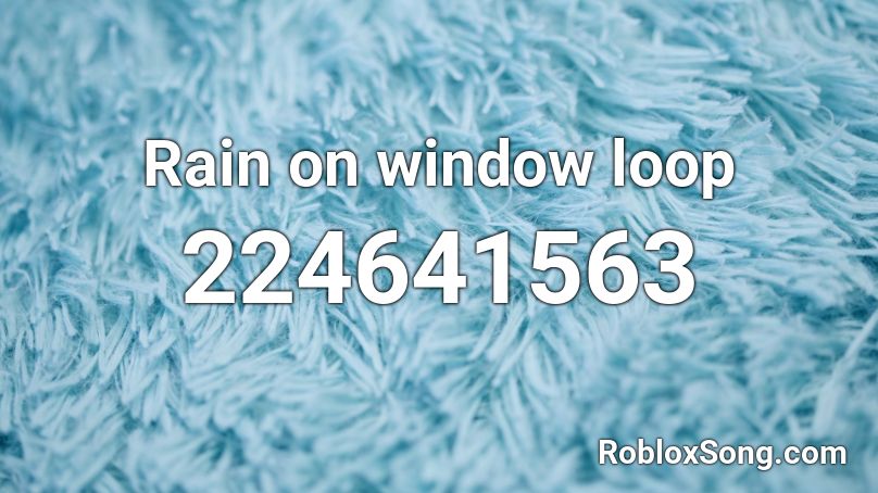 Rain on window loop Roblox ID